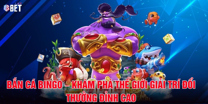 Bắn Cá Bingo – Khám Phá Thế Giới Giải Trí Đổi Thưởng Đỉnh Cao Bắn Cá Bingo – Khám Phá Thế Giới Giải Trí Đổi Thưởng Đỉnh Cao