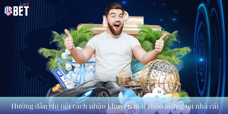 Hướng dẫn chi tiết cách nhận khuyến mãi chào mừng tại nhà cái