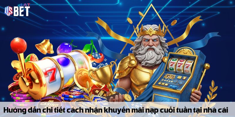 Hướng dẫn chi tiết cách nhận khuyến mãi nạp cuối tuần tại nhà cái