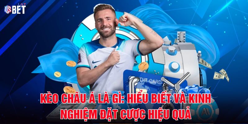 Keo Chau A La Gi Hieu Biet Va Kinh Nghiem Dat Cuoc Hieu Qua