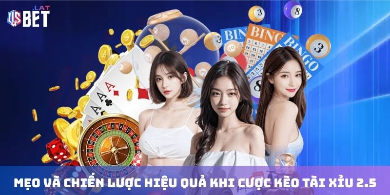 Mẹo và chiến lược hiệu quả khi cược kèo tài xỉu 2.5