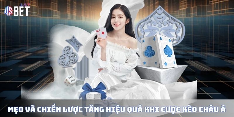 Mẹo và chiến lược tăng hiệu quả khi cược kèo châu Á