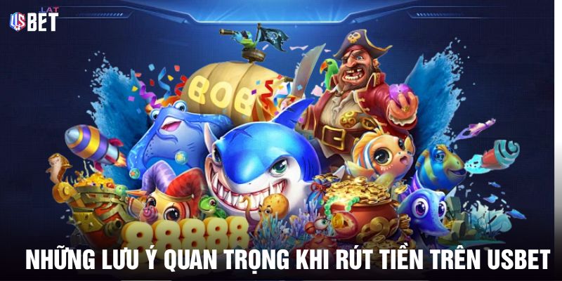 Rút Tiền USBET Những lưu ý quan trọng khi rút tiền trên Usbet
