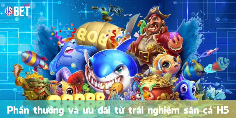 Bắn Cá H5: Trải Nghiệm Giải Trí Đỉnh Cao Phần thưởng và ưu đãi từ trải nghiệm săn cá H5